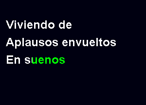 Viviendo de
Aplausos envueltos

En suenos