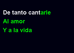 De tanto cantarle
Almnor

Y a la Vida