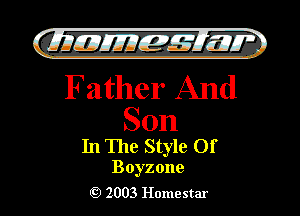 61mm, my

Father And

Son
In The Style Of

Boyzone
2003 Homestar