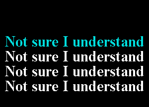 Not sure I understand
Not sure I understand
Not sure I understand
Not sure I understand