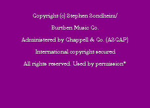 Copyright (c) Stephan Sondheim!
Burtbm Music Co
Adminianwed by Chappcll ck Co. (ASCAP)
Inman'oxml copyright occumd

A11 righm marred Used by pminion