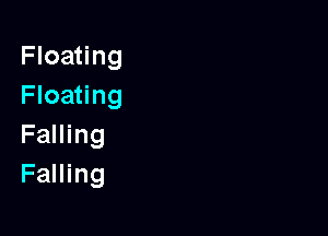 Floating
Floating

Falling
Falling
