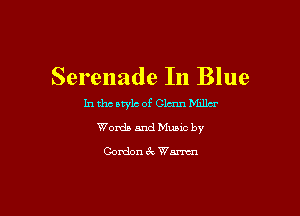 Serenade In Blue
In theatylc of Glenn Miller

Words and Music by

C-omlon 6c Wm