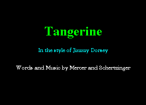 Tangerine
In tho Mylo of Jimmy Dorsey

Words and Music by Mum and BMW