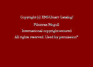 Copyright (c) EMI-Unm Cnmloy

Filmtrax Mogull
hman'onsl copyright occumd
All rights marred. Used by pcrminion