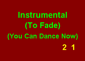 Instrumental
(To Fade)

(You Can Dance Now)
2 1