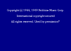 Copyright (c) 1944, 1969 Robbins Music Corp.
Inmn'onsl copyright Bocuxcd

All rights named. Used by pmnisbion