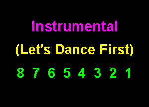 Instrumental
(Let's Dance First)

87654321