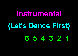 Instrumental
(Let's Dance First)

654321