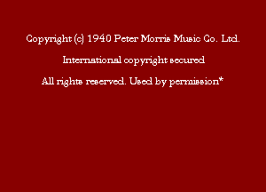 Copyright (c) 1940 Pam Morris Music Co. Ltd.
Inmn'onsl copyright Bocuxcd

All rights named. Used by pmnisbion