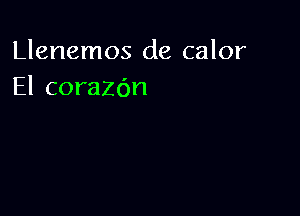 Llenemos de calor
El corazdn