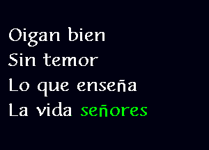 Oigan bien
Sin temor

Lo que enseria
La Vida ser'lores