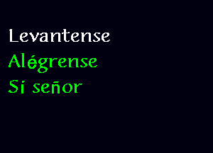 Levantense
Al (Eggrense

Sise or