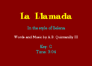 La Llamnda

In the style of Selena

Words and Music by A B Qummmlly III

KEY1 C

Time 3 04 l