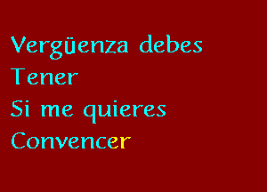 Vergijenza debes
Tener

Sirne aneres
Convencer