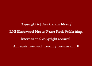 Copyright (0) Five Candlc Musicl
EMI-Blsckwood Musicl Poem Rock Pubhshing.
Inmn'onsl copyright Banned.

All rights named. Used by pmm'ssion. I