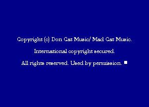 Copyright (0) Don Cat Musicl Mad Cat Music.
Inmn'onsl copyright Banned.

All rights named. Used by pmm'ssion. I
