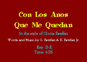 Con Los A1103
Que Me Quedan

In the style of Gloria Ebvefan

Words and Music by G. Ebmfan 3c E. Ebmfan Jr.

Ker D-E
Tim 425