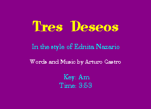 Tres Deseos

In the aryle of Ednina Nazano

Words and Music by Arturo Cum

Keyz Am

Time 3 53 l