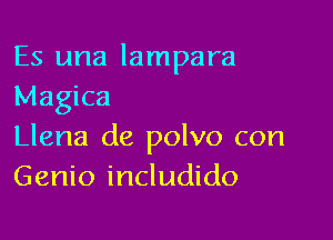 Es una lampara
Magica

Llena de polvo con
Genio includido