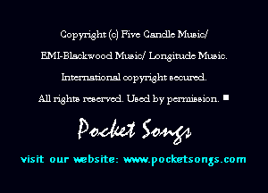 Copyright (0) Five Candlc Musicl
EMI-Blsckwood Musicl Longimdc Music.
Inmn'onsl copyright Banned.

All rights named. Used by pmm'ssion. I

Doom 50W

visit our websitez m.pocketsongs.com