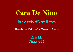Cara De Nino

In the atyle of Jerry vaera

Words and Music by Roberto Luge

Keyr Eb
Time 451