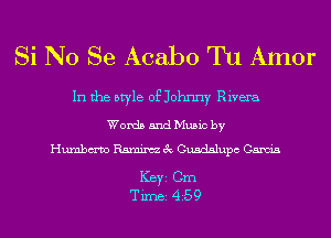 Si N0 Se Acabo Tu Amor

In the style of Johnny Rivera

Words and Music by
Humbm'vo Ramirez 3c Guadalupe Garcia

ICBYI Cm
TiIDBI 459