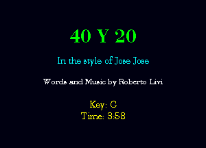 40 Y 20

In the style of Jose Jose

Words and Music by Roberto Livi

Key C
Time 358