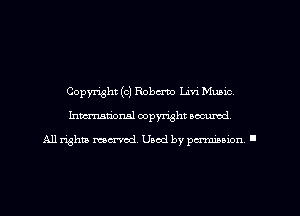 Copyright (c) Roberto Livi Music,
Imm-nan'onsl copyright secured

All rights ma-md Used by pamboion ll
