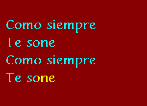 Como siempre
Te sone

Como siempre
Te sone