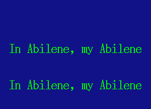 In Abilene, my Abilene

In Abilene, my Abilene