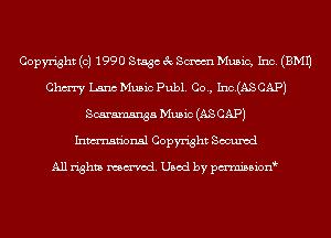 Copyright (c) 1990 Stage 3c Sm Music, Inc. (EMU
Chm Lana Music Publ. Co., Inc.(AS CAP)
Scaramsnga Music (AS CAP)
Inmn'onsl Copyright Secured

All rights named. Used by pmnisbion