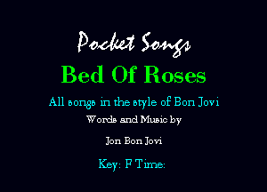 paddy? 50W
Bed Of Roses

All bomb in the style of Bon Jovi
Words andMuaic by

Jon Bon Ion

Key FTune