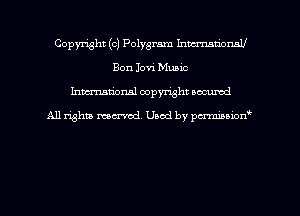 Copyright (c) Polygram hmmtiomu
Bon Jovi Music

hman'onal copyright occumd

All righm marred. Used by pcrmiaoion
