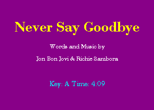 Never Say Goodbye

Worda and Muuc by
Jon Bon Jovi 3c Richie Snmbora

Kw A Time 4 09