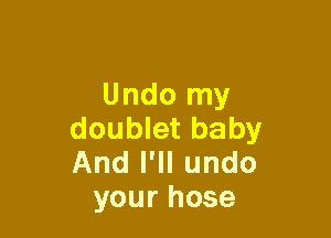 Undorny

doublet baby
Andlqlundo
yourhose