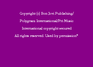 Copyright (c) Bon Iovi PublishingI
Polygram Inmn'onalfo-i Munic
hman'onal copyright occumd

All righm marred. Used by pcrmiaoion
