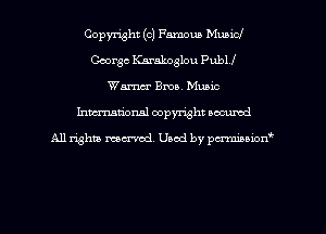 Copyright (c) Famous Municl
George Karakoglou PubU
Wm Bros. Music

Inman'oxml copyright occumd

A11 righm marred Used by pminion