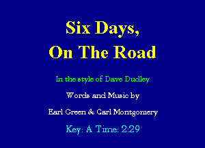 Six Days,
On The Road

In the style of Dave Dudley
Words and Music by

Earl Omsk CarlMontgomary
Key A Tune 229