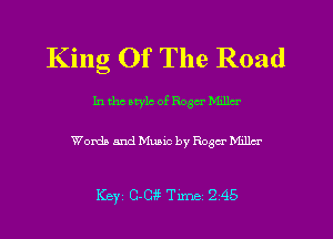 King Of The Road

In theatylc of Roger W

Words and Music by Roger Mxllcr

Key 0-0 Tune 2 45