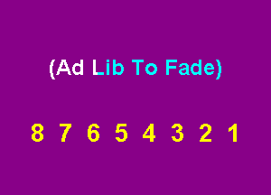 (Ad Lib To Fade)

87654321