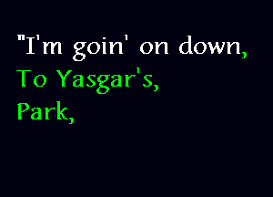 Tnugokfcnldown,
To Yasgar's,

Park,