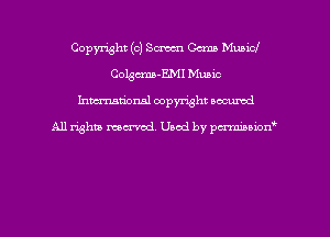 Copyright (c) Sm Gama Municl
Colgcma-EMI Music
hman'onal copyright occumd

All righm marred. Used by pcrmiaoion