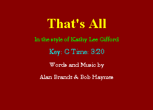 That's All

In tho atylc of Kathy Lot Gifford
KEY C Time 3 20

Words and Music by
Alan Brandt 32, Bob Haymce