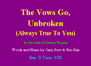 The V ows G0,

Unbroken
(Always True To You)

In the style of Kenny Rosana

Words and Music by 03w Bun ('2 Enc Km

Key DTme 325 l