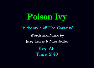 Poison Ivy

In the atyle oE'The Coabtem'

Words and Mums by
Jerry Lcibcr CV Mike Snollcr
KBYZ Ab
Time 2 40