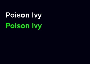 Poison Ivy

Poison Ivy
