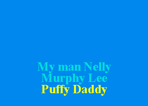 My man Nelly
Murphy Lee
Puffy Daddy