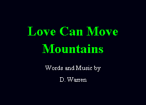 Love Can Move

Mountains

Words and Music by
D Wan'en