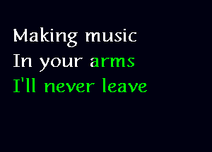 Making music
IHIyourarnw

I'll never leave